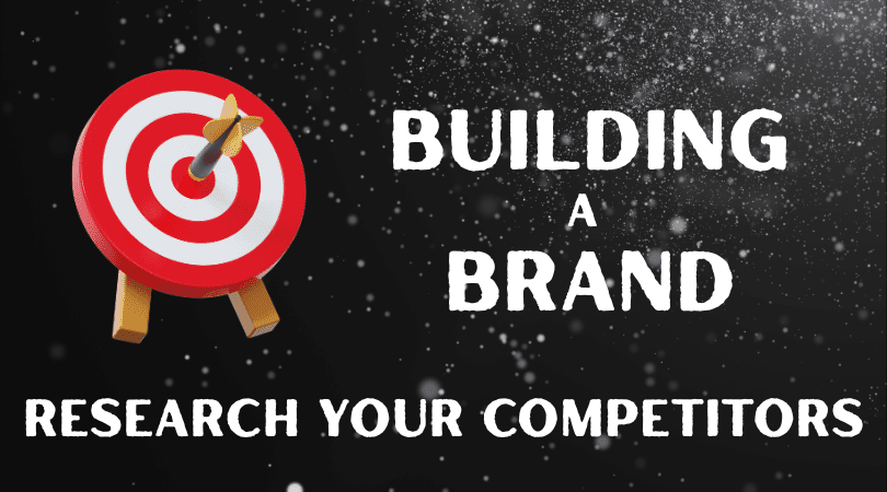 Building a Brand; Research Your Competitors