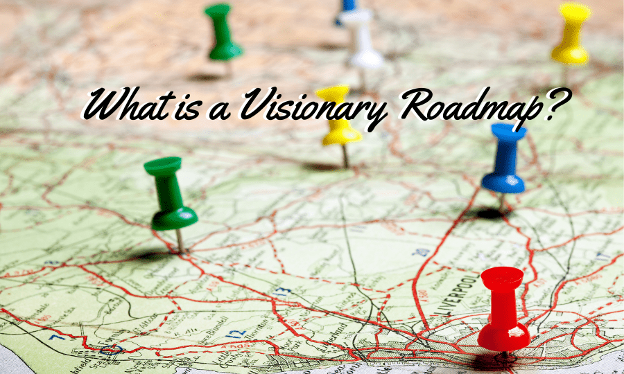 What is a Visionary Roadmap?